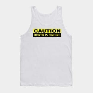 Caution Driver is Singing Funny Bumper Tank Top